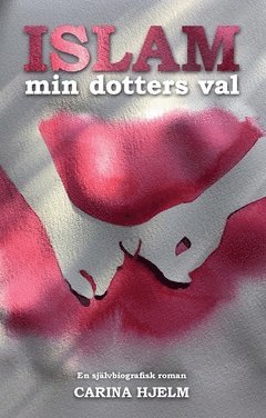 Carina Hjelm Islam : min dotters val