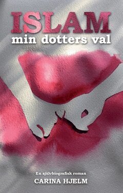 Carina Hjelm - Islam : min dotters val, Häftad