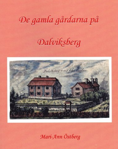 Mari-Ann Östberg De gamla gårdarna på Dalviksberg