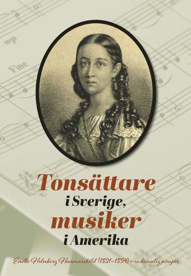 Tonsättare i Sverige musiker i Amerika : Emilie Holmberg Hammarsköld (1821-1854) – en kvinnlig pionjär.