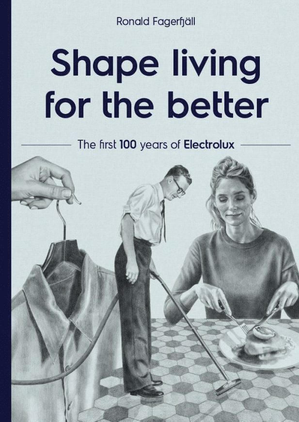 Ronald Fagerfjäll - Shape living for the better : the first 100 years of Electrolux, Ljudbok