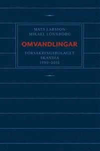 Omvandlingar : försäkringsbolaget Skandia 1990 – 2016