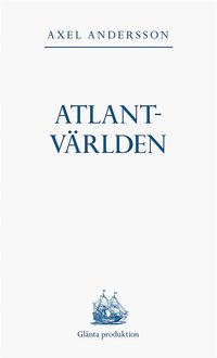 Atlantvärlden: En historia om när Nordamerika erövrades, Europa upptäcktes och en ny värld uppstod däremellan