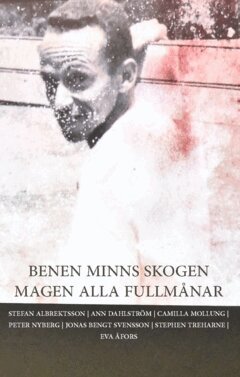 Stephen Treharne, Eva Åfors, Jonas Svensson, Peter Nyberg, Camilla Mollung, Ann Dahlström, Stefan Albrektton - Benen minns skogen magen alla fullmånar, Häftad