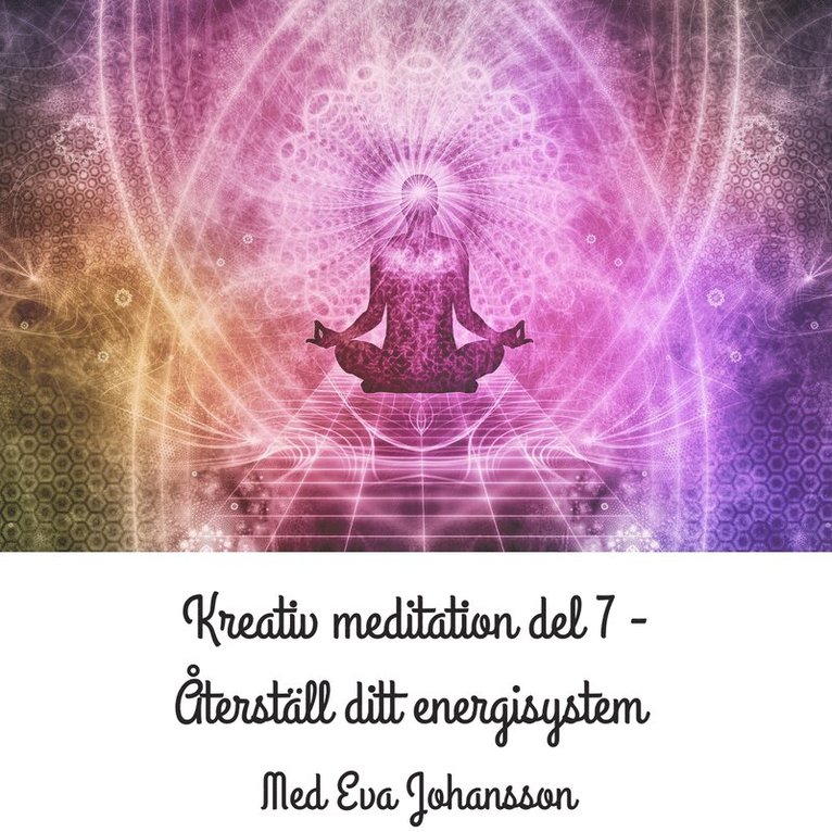 Eva Johansson, Jacob Montén - Kreativ meditation del 7, Ljudbok