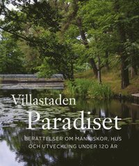 Villastaden Paradiset. Berättelser om människor, hus och utveckling under 120 år