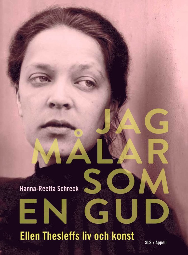 Hanna-Reetta Schreck - Jag målar som en gud : Ellen Thesleffs liv och konst, Inbunden