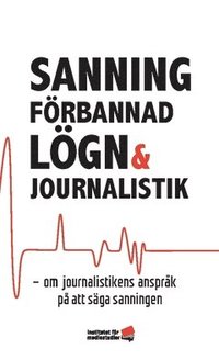 Sanning, frbannad lgn och journalistik : om journalistikens ansprk p att sga sanningen