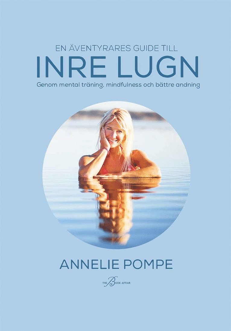 Annelie Pompe, Ingela af Geijerstam - En äventyrares guide till inre lugn  genom mental träning, mindfulness och bättre andning, E-bok