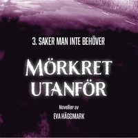 Saker man inte behver: Mrkret utanfr del 3