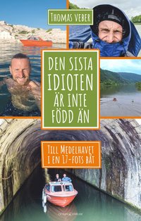 Den sista idioten �r inte f�dd �n : till Medelhavet i en 17-fots b�t