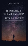 From Slacker to Half Marathon - How to Succeed
