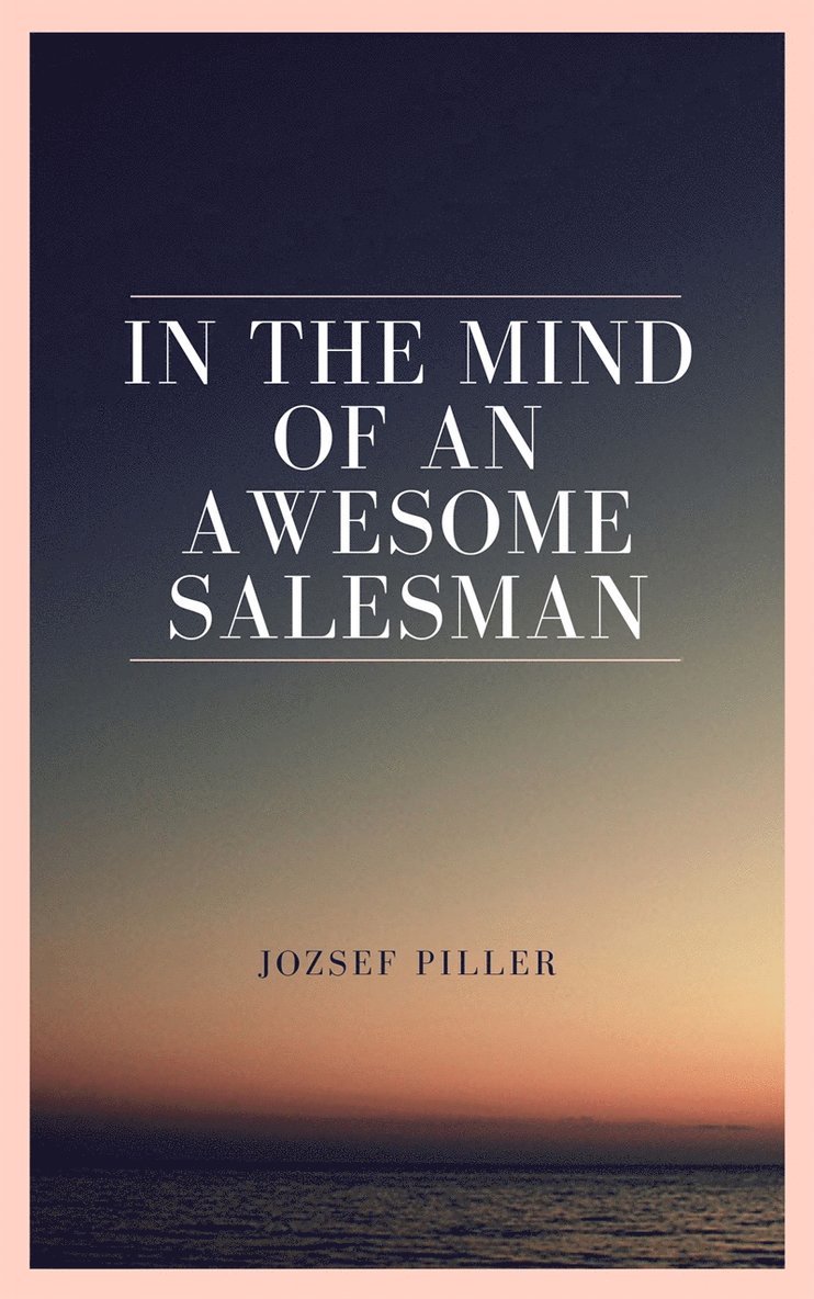 Jozsef Piller - In the mind of an awesome salesman, E-bok