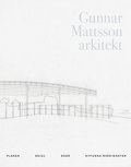 Gunnar Mattsson arkitekt : planer, skjul, sn�r, nyfunna sv�righeter
