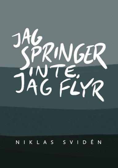 Niklas Svidén Jag springer inte jag flyr