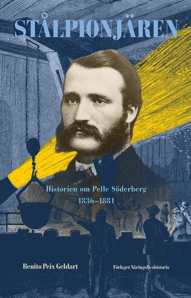 Stålpionjären : historien om Pelle Söderberg 1836 – 1881