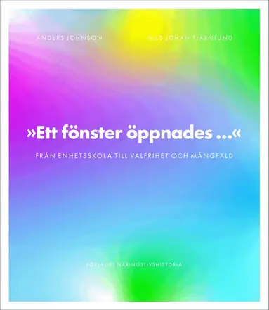 Anders Johnson, Nils Johan Tjärnlund - Ett fönster öppnades : från enhetsskola till valfrihet och mångfald, Inbunden