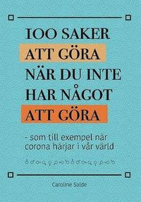 100 saker att gra nr du inte har ngot att gra : som till exempel nr corona hrjar i vr vrld