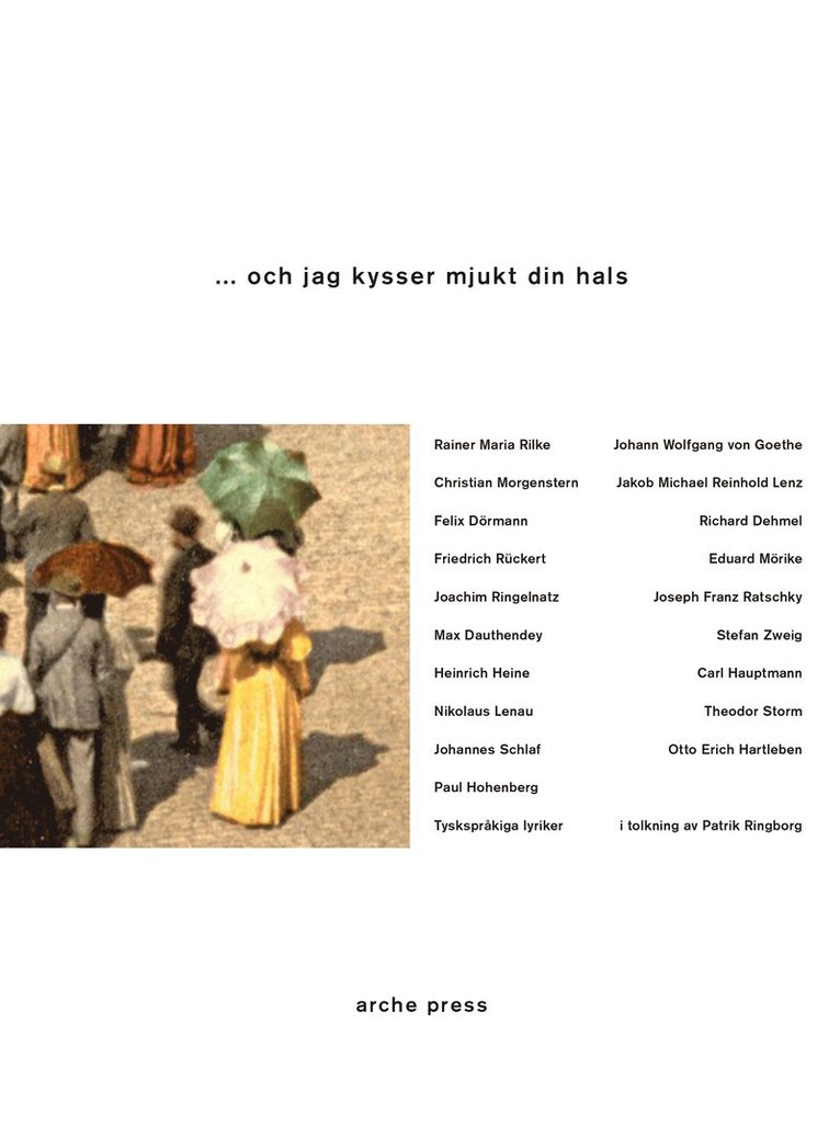 Rainer Maria Rilke, Johann Wolfgang von Goethe, Christian Morgenstern, Heinrich Heine, Felix Dörmann, Joachim Ringelnatz, Paul Hohenberg, Johannes Schlaf, Richard Dehmel, Stefan Zweig, Joseph Franz Ratschky, Theodor Storm, Otto Erich Hartleben - ... och jag kysser mjukt din hals : tyskspråkig lyrik från Goethe till Zweig, Häftad