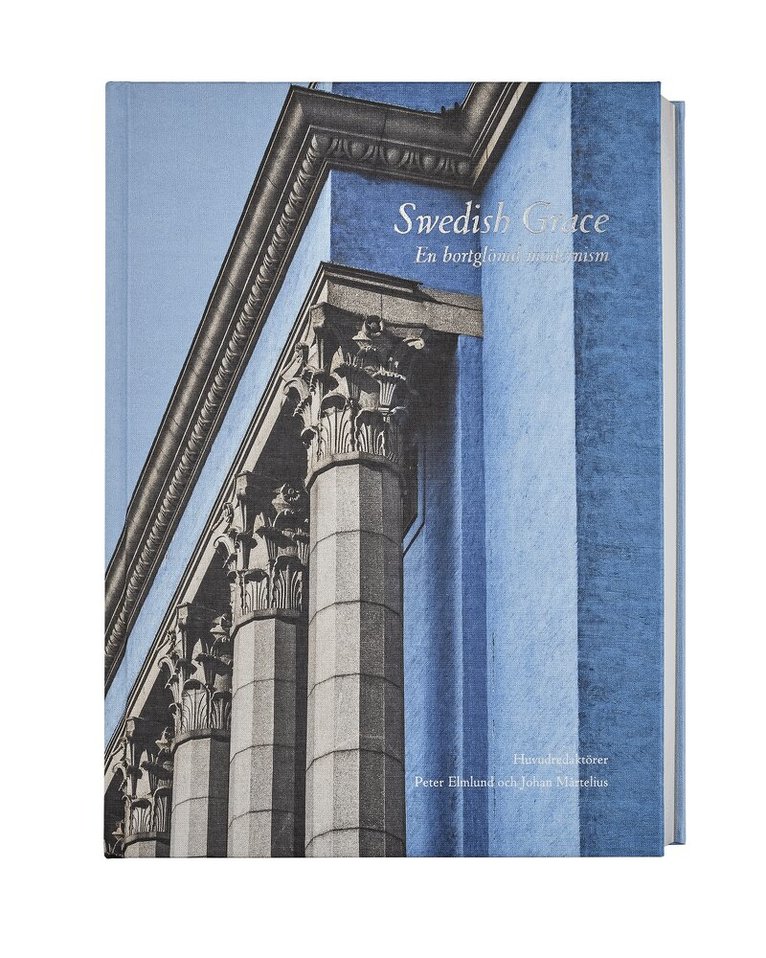 Peter Elmlund, Robert Adam, Eva Eriksson, Javier Cenicacelaya, Thomas Hellquist, Johan Rådberg, Luca Ortelli, Kristina Knauff, Aleksander Wolodarski, Helena Kåberg, Karin Winter, Johan Örn - Swedish Grace : en bortglömd modernism, Inbunden