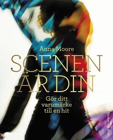 Anna Moore - Scenen är din : gör ditt varumärke till en hit, Häftad