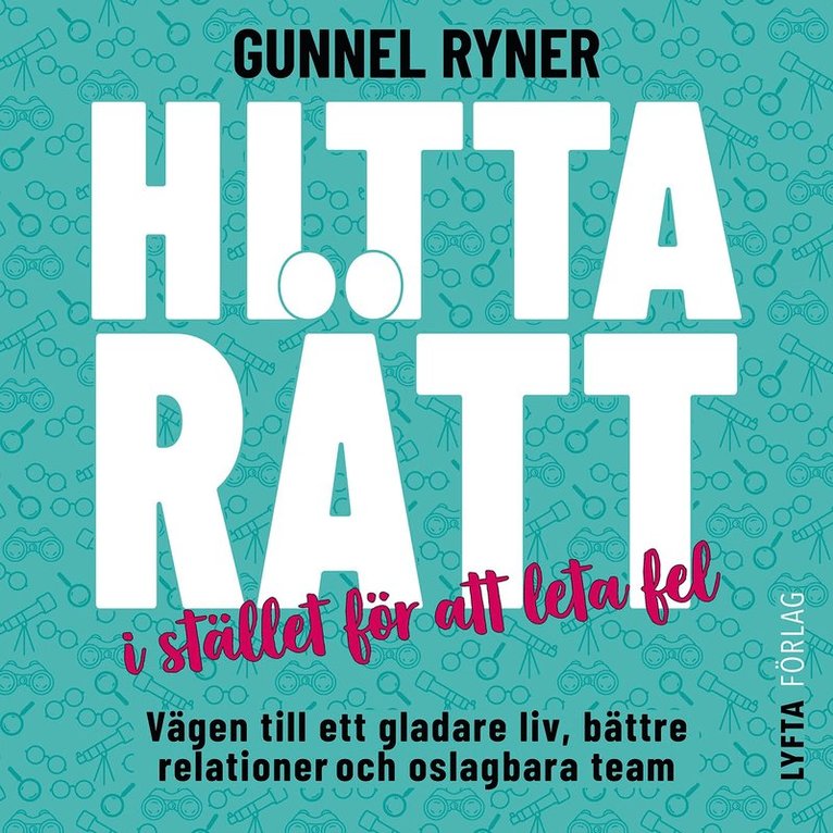 Gunnel Ryner - Hitta rätt i stället för att leta fel : vägen till ett gladare liv, bättre relationer och oslagbara team, Ljudbok