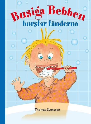 Thomas Svensson - Busiga Bebben borstar tänderna, Inbunden