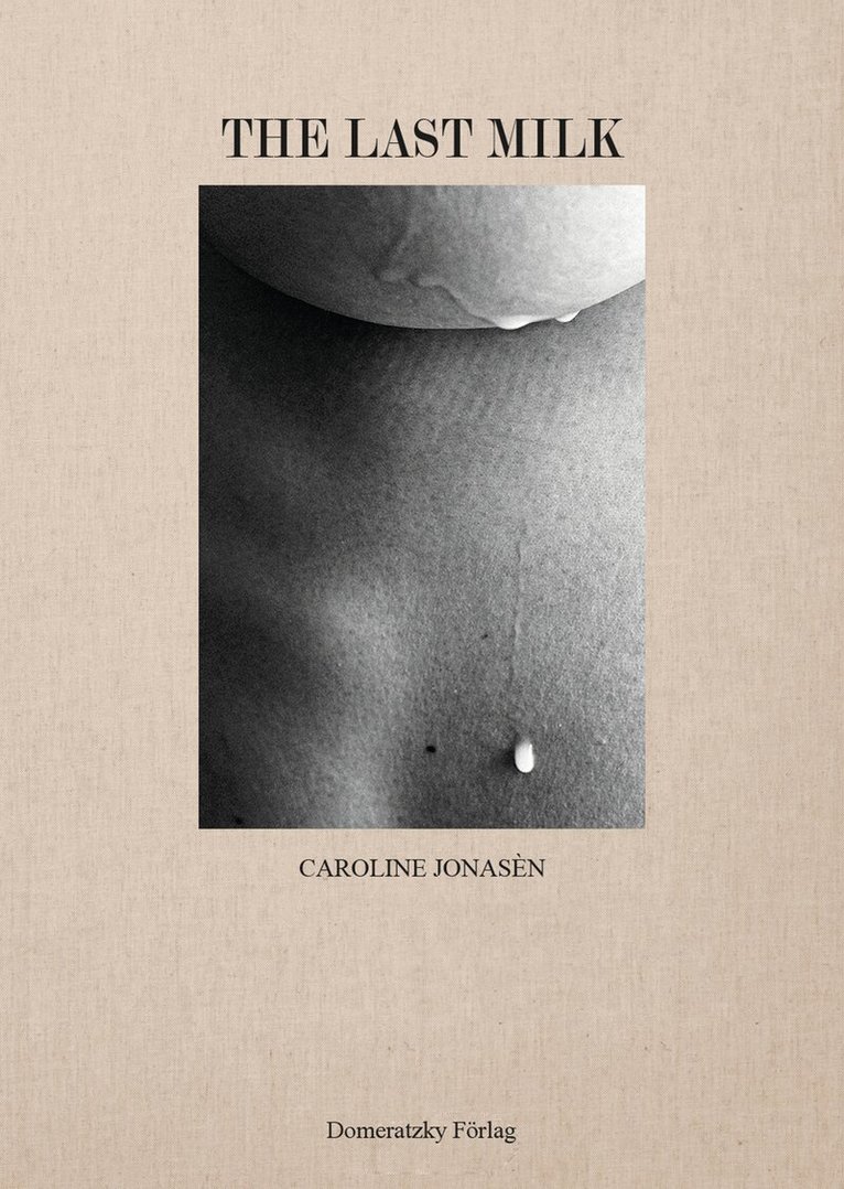 Caroline Jonasén - The Last Milk, Inbunden