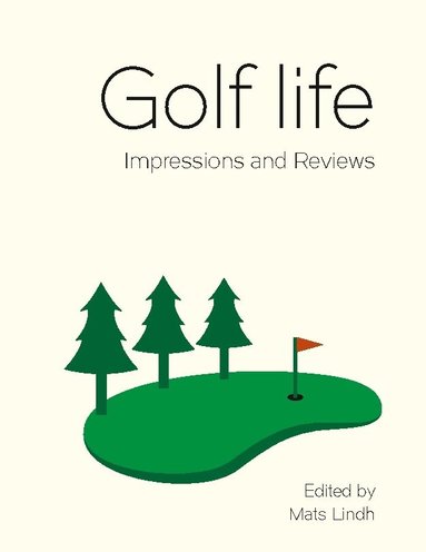 Mats Lindh - Golf life : impressions and reviews, Häftad