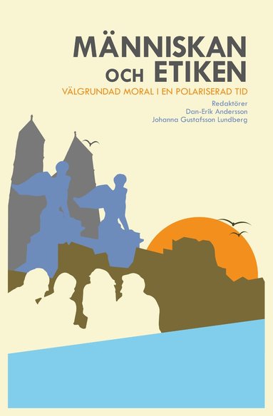 Människan och etiken : Välgrundad moral i en polariserad tid