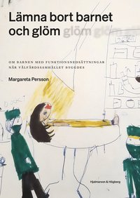 Lmna bort barnet och glm : om barnen med funktionsnedsttningar nr vlfrdssamhllet byggdes