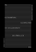 Kulturarbetarna, kulturpolitiken och socialdemokratin.