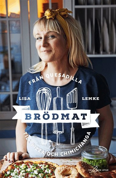 Lisa Lemke, Gabriella Sahlin - Brödmat - Från quesadilla till pizza och brödmat, E-bok