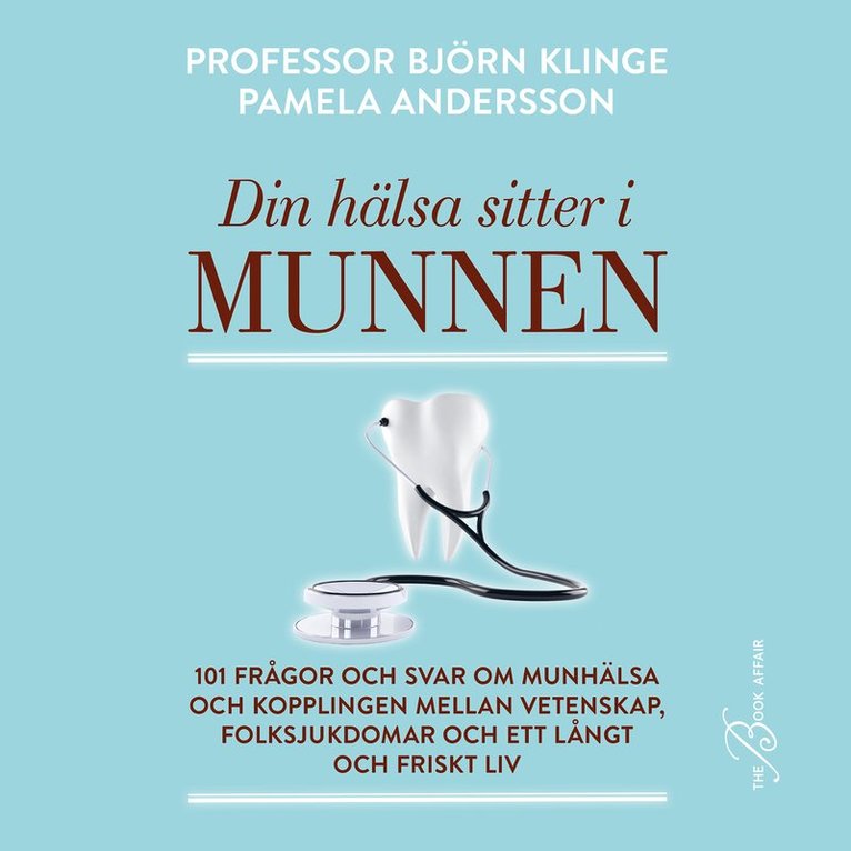 Pamela Andersson, Björn Klinge - Din hälsa sitter i munnen : 101 frågor och svar om munhälsa och kopplingen mellan vetenskap, folksjukdomar och ett långt och friskt liv, Ljudbok