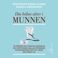 Din hälsa sitter i munnen : 101 frågor och svar om munhälsa och kopplingen mellan vetenskap, folksjukdomar och ett långt och friskt liv