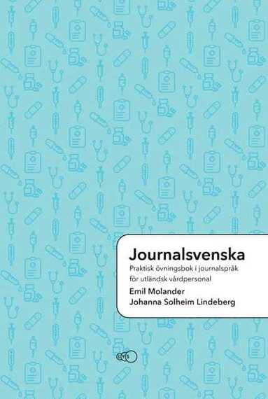 Journalsvenska: Praktisk övningsbok i journalspråk för utländsk vårdpersonal