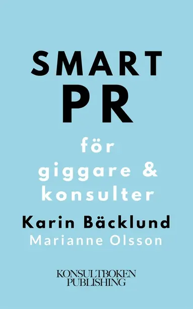Marianne Olsson, Karin Bäcklund - Smart PR för giggare & konsulter, E-bok