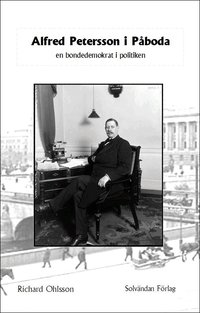 Alfred Petersson i P�boda : en bondedemokrat i politiken