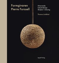 Formgivaren Pierre Forssell : silversmide, industridesign, skulptur i mssing