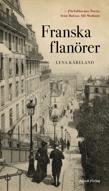 Lena Kåreland - Franska flanörer : författarnas Paris - från Balzac till Modiano, Inbunden