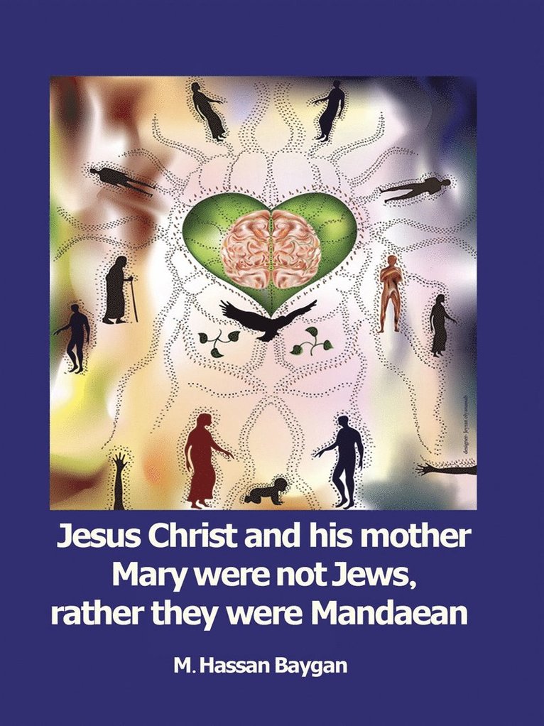 M. Hassan Baygan - Jesus Christ and his mother Mary were not Jews, rather they were Mandaean, E-bok
