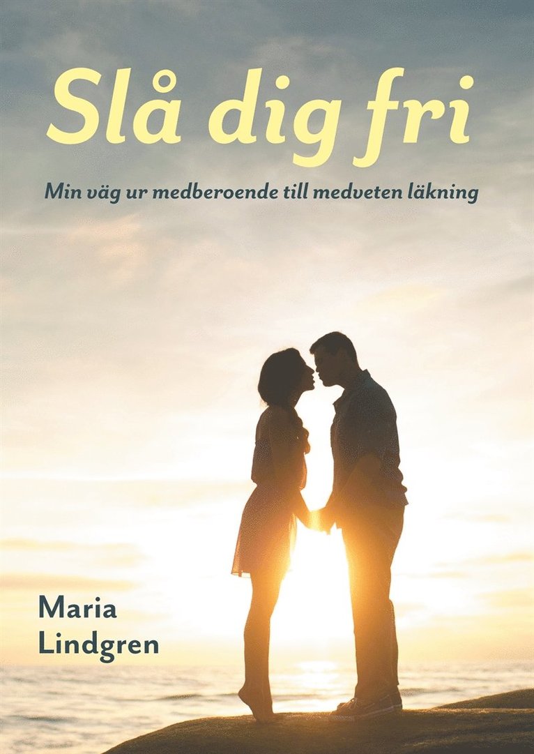 Maria Lindgren - Slå dig fri: Min väg från medberoende till medveten läkning, E-bok