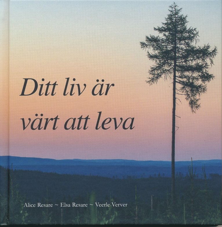 Alice Resare, Elsa Resare, Veerle Verver - Ditt liv är värt att leva, Inbunden