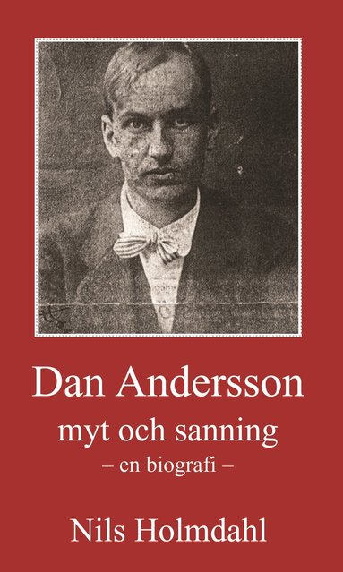 Nils Holmdahl Dan Andersson – myt och sanning