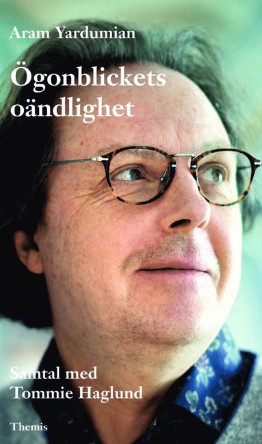 Ögonblickets oändlighet : samtal med Tommie Haglund