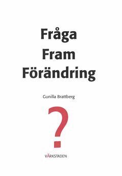 Gunilla Brattberg - Fråga fram förändring, E-bok