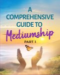 A comprehensive Guide to Mediumship - Part 1
