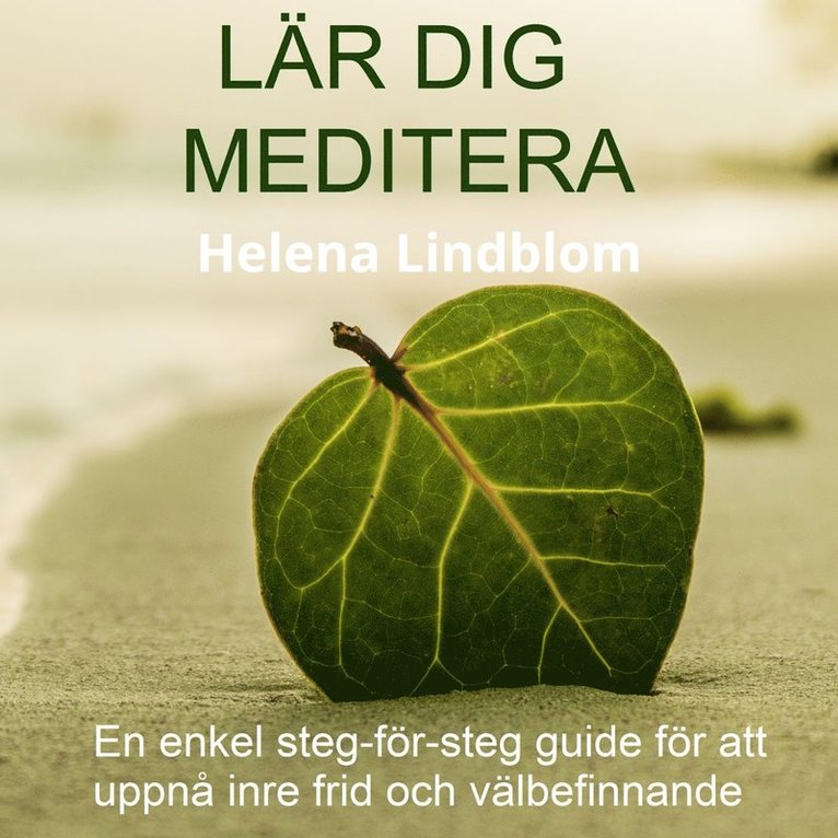 Helena Lindblom - Lär dig Meditera; en enkel steg-för-steg guide för att uppnå inre frid och välbefinnande, Ljudbok