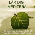L�r dig Meditera; en enkel steg-f�r-steg guide f�r att uppn� inre frid och v�lbefinnande