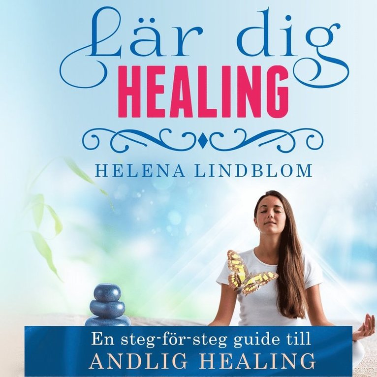 Helena Lindblom - Lär dig Healing; en steg-för-steg guide till Andlig Healing, Ljudbok